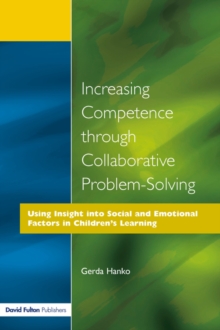 Increasing Competence Through Collaborative Problem-Solving : Using Insight Into Social and Emotional Factors in Children's Learning, Paperback / softback Book Increasing Competence Through Collaborative Problem-Solving : Using Insight Into Social and Emotional Factors in Children's Learning, Paperback / softback Book