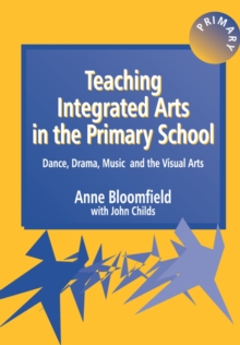 Teaching Integrated Arts in the Primary School : Dance, Drama, Music, and the Visual Arts, Paperback / softback Book Teaching Integrated Arts in the Primary School : Dance, Drama, Music, and the Visual Arts, Paperback / softback Book