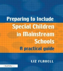 Preparing to Include Special Children in Mainstream Schools : A Practical Guide, Paperback / softback Book Preparing to Include Special Children in Mainstream Schools : A Practical Guide, Paperback / softback Book