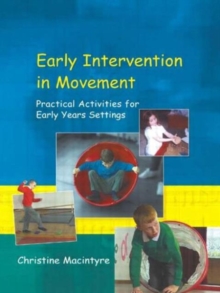 Early Intervention in Movement : Practical Activities for Early Years Settings, Paperback / softback Book Early Intervention in Movement : Practical Activities for Early Years Settings, Paperback / softback Book