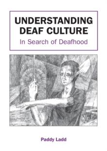 Understanding Deaf Culture : In Search of Deafhood