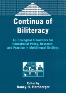 Continua of Biliteracy : An Ecological Framework for Educational Policy, Research, and Practice in Multilingual Settings