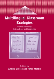 Multilingual Classroom Ecologies : Inter-relationship, Interactions and Ideologies