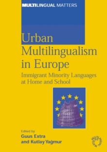 Urban Multilingualism in Europe : Immigrant Minority Languages at Home and School