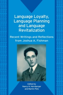 Language Loyalty, Language Planning, and Language Revitalization : Recent Writings and Reflections from Joshua A. Fishman, Paperback / softback Book Language Loyalty, Language Planning, and Language Revitalization : Recent Writings and Reflections from Joshua A. Fishman, Paperback / softback Book