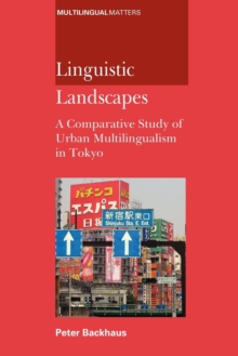 Linguistic Landscapes : A Comparative Study of Urban Multilingualism in Tokyo, Paperback Book Linguistic Landscapes : A Comparative Study of Urban Multilingualism in Tokyo, Paperback Book