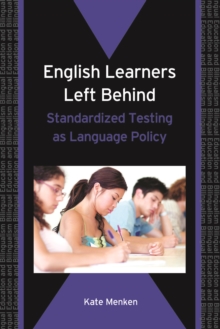 English Learners Left Behind : Standardized Testing as Language Policy