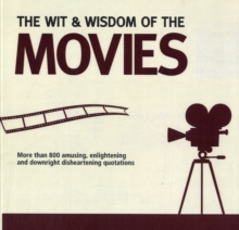 Wit and Wisdom of the Movies : Unforgettable Quotes from Actors, Actresses and Directors, Paperback / softback Book Wit and Wisdom of the Movies : Unforgettable Quotes from Actors, Actresses and Directors, Paperback / softback Book