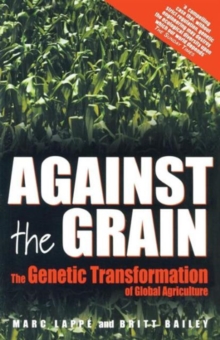 Against the Grain : Genetic Transformation of Global Agriculture, Paperback / softback Book Against the Grain : Genetic Transformation of Global Agriculture, Paperback / softback Book