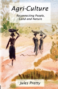 Agri-Culture : Reconnecting People, Land and Nature, Paperback Book Agri-Culture : Reconnecting People, Land and Nature, Paperback Book