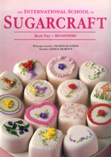 International School of Sugarcraft Vol 1, Paperback Book International School of Sugarcraft Vol 1, Paperback Book
