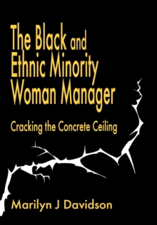 The Black and Ethnic Minority Woman Manager : Cracking the Concrete Ceiling, Paperback / softback Book The Black and Ethnic Minority Woman Manager : Cracking the Concrete Ceiling, Paperback / softback Book