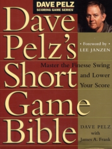 Dave Pelz's Short Game Bible, Hardback Book Dave Pelz's Short Game Bible, Hardback Book