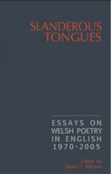 Slanderous Tongues : Essays on Welsh Poetry in English 1997-2005, Paperback / softback Book Slanderous Tongues : Essays on Welsh Poetry in English 1997-2005, Paperback / softback Book
