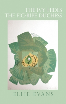 The Ivy Hides the Fig-Ripe Duchess, Paperback / softback Book The Ivy Hides the Fig-Ripe Duchess, Paperback / softback Book