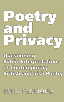 Poetry and Privacy: Questioning Public Interpretations of Contemporary British and Irish Poetry, Paperback / softback Book Poetry and Privacy: Questioning Public Interpretations of Contemporary British and Irish Poetry, Paperback / softback Book
