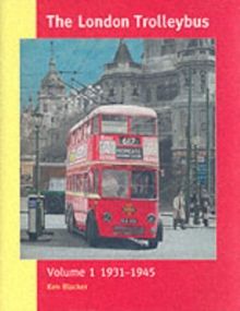 The London Trolleybus : 1931-1945 Vol 1, Hardback Book The London Trolleybus : 1931-1945 Vol 1, Hardback Book