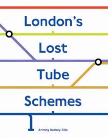 London's Lost Tube Schemes, Hardback Book London's Lost Tube Schemes, Hardback Book