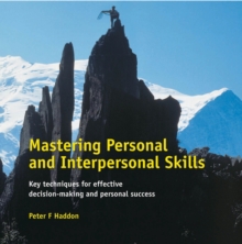 Mastering Personal and Interpersonal Skills : Key Techniques for Effective Decision-Making & Personal Success, Paperback / softback Book Mastering Personal and Interpersonal Skills : Key Techniques for Effective Decision-Making & Personal Success, Paperback / softback Book