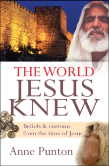 The World Jesus Knew : Beliefs and customs from the time of Jesus, Paperback / softback Book The World Jesus Knew : Beliefs and customs from the time of Jesus, Paperback / softback Book