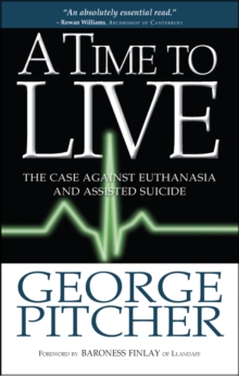 A Time to Live : The Case Against Euthanasia and Assisted Suicide, Paperback Book A Time to Live : The Case Against Euthanasia and Assisted Suicide, Paperback Book