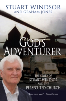 God's Adventurer : The story of Stuart Windsor and the persecuted church, Paperback / softback Book God's Adventurer : The story of Stuart Windsor and the persecuted church, Paperback / softback Book