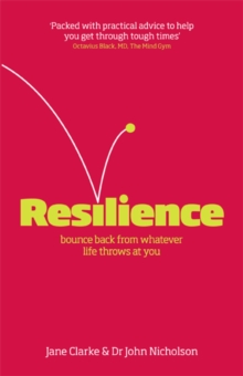 Resilience : Bounce back from whatever life throws at you