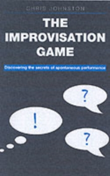 The Improvisation Game : Discovering the Secrets of Spontaneous Performance