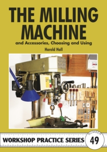 The Milling Machine : And Accessories, Choosing and Using, Paperback Book The Milling Machine : And Accessories, Choosing and Using, Paperback Book