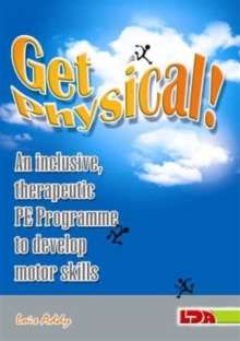 Get Physical! : An Inclusive, Therapeutic PE Programme to Develop Motor Skills, Paperback Book Get Physical! : An Inclusive, Therapeutic PE Programme to Develop Motor Skills, Paperback Book