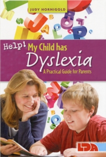 Help! My Child Has Dyslexia: A Practical Guide For Parents