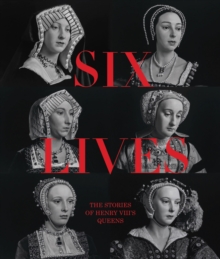 National Portrait Gallery Publications Six Lives, The Stories Of Henry Viii's Queens