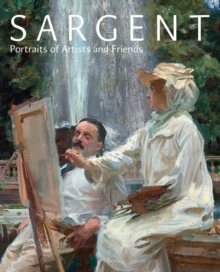 Sargent : Portraits of Artists and Friends, Hardback Book Sargent : Portraits of Artists and Friends, Hardback Book