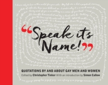 Speak Its Name! : Quotations by and about gay men and women, Hardback Book Speak Its Name! : Quotations by and about gay men and women, Hardback Book