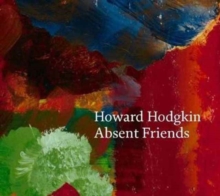 Howard Hodgkin: Absent Friends, Hardback Book Howard Hodgkin: Absent Friends, Hardback Book
