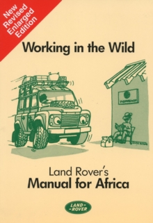 Working in the Wild : Land Rover's Manual for Africa, Paperback / softback Book Working in the Wild : Land Rover's Manual for Africa, Paperback / softback Book