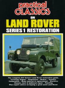 Practical Classics on Land Rover Series 1 Restoration : The Complete DIY Series 1 Land Rover Restoration Guide, Paperback Book Practical Classics on Land Rover Series 1 Restoration : The Complete DIY Series 1 Land Rover Restoration Guide, Paperback Book