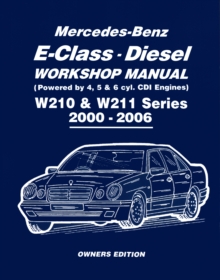 Mercedes-Benz E-Class Diesel Workshop Manual W210 & W211 Series 2000-2006 Owners Edition, Paperback / softback Book Mercedes-Benz E-Class Diesel Workshop Manual W210 & W211 Series 2000-2006 Owners Edition, Paperback / softback Book