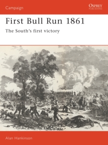 First Bull Run, 1861 : The South's First Victory, Paperback / softback Book First Bull Run, 1861 : The South's First Victory, Paperback / softback Book