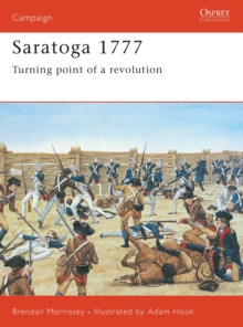 Saratoga, 1777 : Turning Point of a Revolution, Paperback / softback Book Saratoga, 1777 : Turning Point of a Revolution, Paperback / softback Book