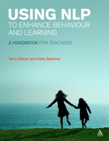 Using NLP to Enhance Behaviour and Learning : A Handbook for Teachers