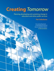 Creating Tomorrow : Planning, Developing and Sustaining Change in Education and Other Public Services