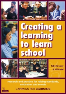 Creating a learning to learn school : Research and Practice for Raising Standards, Motivation and Morale.