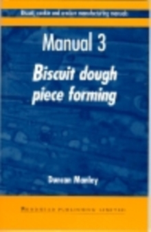 Biscuit, Cookie and Cracker Manufacturing Manuals : Manual 3: Biscuit Dough Piece Forming