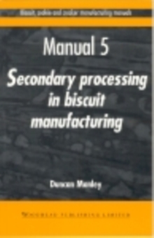 Biscuit, Cookie and Cracker Manufacturing Manuals : Manual 5: Secondary Processing in Biscuit Manufacturing