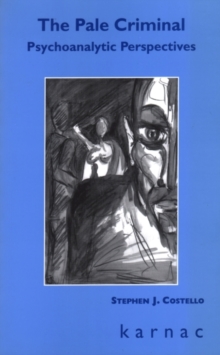 The Pale Criminal : Psychoanalytic Perspectives, Paperback / softback Book The Pale Criminal : Psychoanalytic Perspectives, Paperback / softback Book