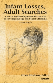 Infant Losses; Adult Searches : A Neural and Developmental Perspective on Psychopathology and Sexual Offending