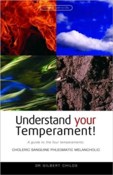 Understand Your Temperament! : A Guide to the Four Temperaments - Choleric, Sanguine, Phlegmatic, Melancholic