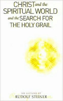 Christ and the Spiritual World and the Search for the Holy Grail, Paperback Book Christ and the Spiritual World and the Search for the Holy Grail, Paperback Book
