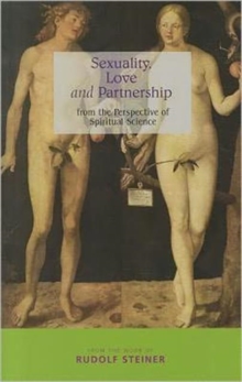 Sexuality, Love and Partnership : From the Perspective of Spiritual Science